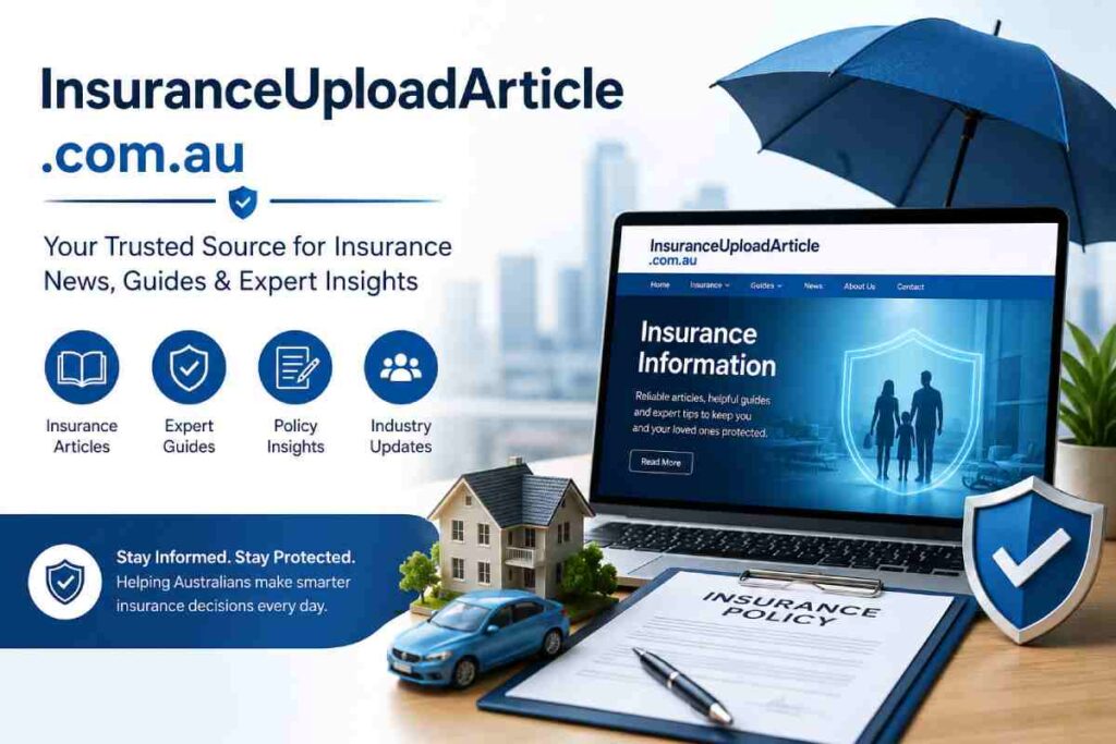 insuranceuploadarticle .com.au: Complete Guide to Insurance Information and Resource